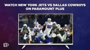 How to Watch New York Jets vs Dallas Cowboys in Australia on Paramount Plus