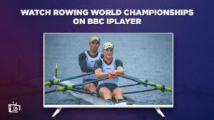 How to Watch Rowing World Championships in USA on BBC iPlayer