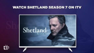 Wie man Shetland Season 7 anschaut in Deutschland Auf ITV [Kostenloser Leitfaden]