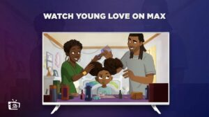 How to Watch Young Love Outside USA on Max