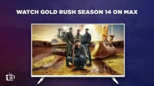 How to Watch Gold Rush Season 14 in France on Max