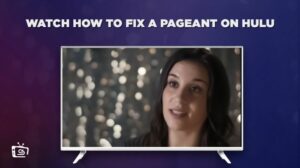 How to Watch How to Fix a Pageant in New Zealand on Hulu [Hassle Free]