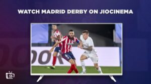 How to Watch Madrid Derby in Hong Kong on JioCinema