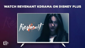 Watch Revenant Kdrama in Switzerland on Disney Plus [Guide 2023]
