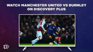 How To Watch Manchester United vs Burnley in Netherlands? [Easy Guide]