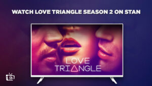 How To Watch Love Triangle Season 2 in Netherlands on Stan? [Without Cable Method]