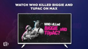 How to Watch Who Killed Biggie And Tupac Outside USA on Max
