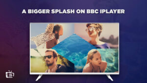 How to Watch A Bigger Splash in USA On BBC iPlayer in 2023 [Exclusive Guide]