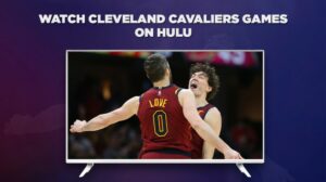 How to Watch Cleveland Cavaliers Games in Australia on Hulu [Easy Hacks]