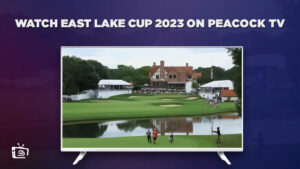 How to Watch East Lake Cup 2023 in UK on Peacock [Easy Trick]