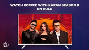 How to Watch Koffee With Karan Season 8 in Canada on Hulu – Easiest Methods