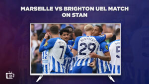 How To Watch Marseille vs Brighton UEL Match in France on Stan? [Easy Guide]