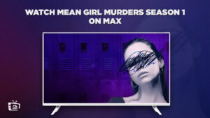 How To Watch Mean Girl Murders Season 1 outside USA On Max
