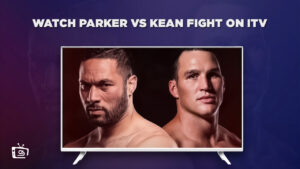 Cómo ver la pelea Parker vs Kean in   Espana En ITV [Live Streaming]