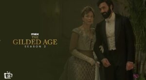 How to Watch The Gilded Age Season 2 Without Ads Outside USA on Max