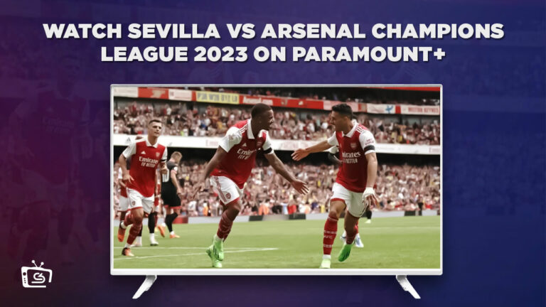 Watch-Sevilla-vs-Arsenal-Champions-League-2023-outside-USA-on-Paramount-Plus