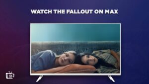 How to Watch The Fallout Outside USA on Max