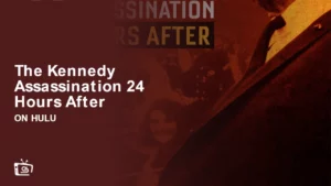 How to Watch The Kennedy Assassination 24 Hours After in Australia on Hulu – [Hassle Free]
