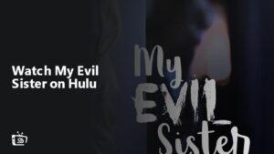 Wie man My Evil Sister anschaut in   Deutschland Auf Hulu [Sofort im Jahr 2023]