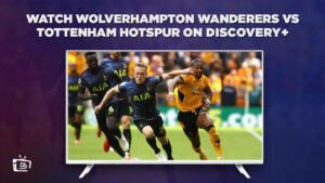 Comment regarder Wolverhampton Wanderers contre Tottenham Hotspur En France Sur Discovery Plus