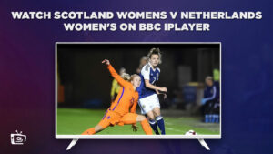 How To Watch Scotland Womens V Netherlands Womens in USA On BBC iPlayer [Pro Guide]