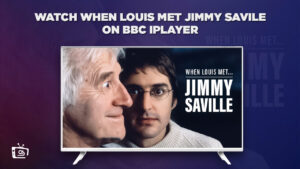 How to Watch When Louis Met Jimmy Savile in USA On BBC iPlayer (Exclusive Guide)