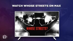 How To Watch Whose Streets in UK On Max