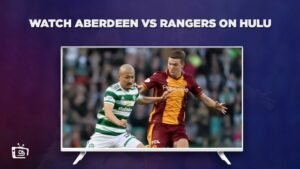 Cómo ver Aberdeen vs Rangers en   Espana En Hulu