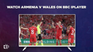Wie man Armenien gegen Wales anschaut in Deutschland Auf BBC iPlayer [Liveübertragung]