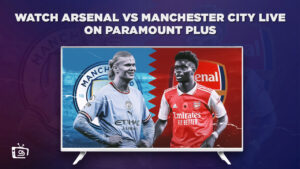 Wie man Arsenal vs Manchester City Live anschaut in Deutschland Auf Paramount Plus