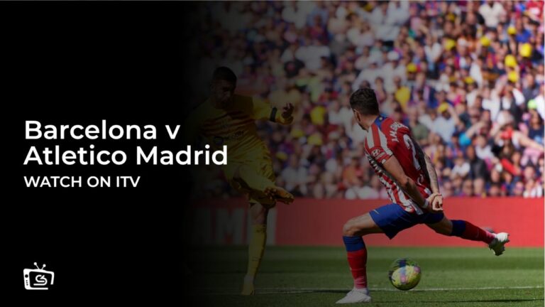 watch-barcelona-v-atletico-madrid-in-South Korea-on-ITV-with-ExpressVPN