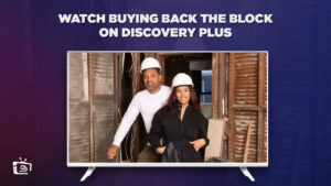 How To Watch Buying Back the Block outside USA on Discovery Plus? [Exclusive Guide]
