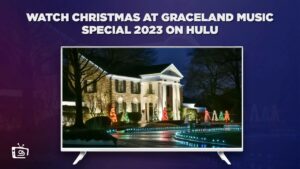 Comment regarder le spécial de musique de Christmas à Graceland 2023 en France Sur Hulu [Guide rapide]