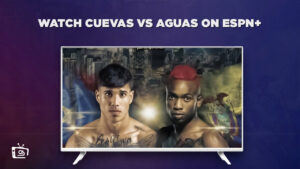 Watch Cuevas vs Aguas from Anywhere on ESPN Plus
