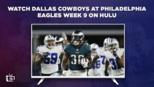 How to Watch Dallas Cowboys at Philadelphia Eagles Week 9 in Australia on Hulu Today [Best Guide]