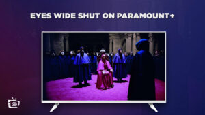 How to Watch Eyes Wide Shut Outside USA on Paramount Plus