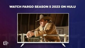 How To watch Fargo Series Season 5 in Canada on Hulu [Best Guide]
