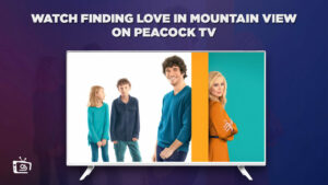 How to Watch Finding Love in Mountain View in Canada on Peacock [Easy Hack]