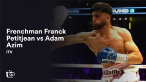 Comment regarder Combat entre le Français Franck Petitjean et Adam Azim en France [Diffusez maintenant]