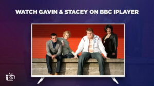 How to Watch Gavin & Stacey in USA on BBC iPlayer [Pro Guide]