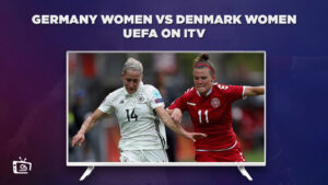 How To Watch Germany Women vs Denmark Women UEFA in Canada on ITV [Live Stream]