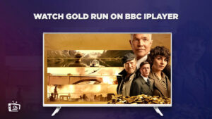 How to Watch Gold Run in USA on BBC iPlayer