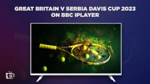 Wie man Großbritannien v Serbia Davis Cup 2023 anschaut in Deutschland Auf BBC iPlayer [Liveübertragung]