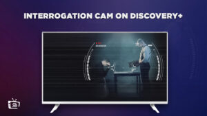 How To Watch Interrogation Cam Outside USA on Discovery Plus? [Brief Guide]