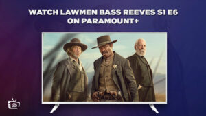 How to Watch Lawmen Bass Reeves S1 E6 on Paramount Plus Outside USA  (Easy Steps)