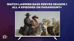 How to Watch Lawmen Bass Reeves S1 all 4 episode Outside Australia on Paramount Plus