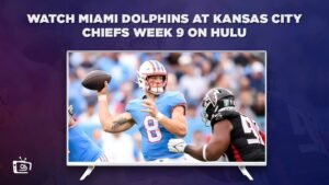 How to Watch Miami Dolphins at Kansas City Chiefs Week 9 in Australia on Hulu [Simple Guide]
