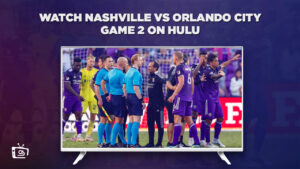 How to Watch Nashville vs Orlando City Game 2 in Australia on Hulu [Hassle Free Stream]