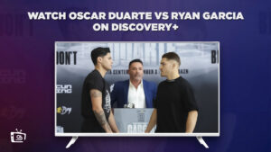 How To Watch Oscar Duarte vs Ryan Garcia Outside UK on Discovery Plus