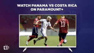 How to Watch Panama vs Costa Rica Outside USA on Paramount Plus-Concacaf Nations League